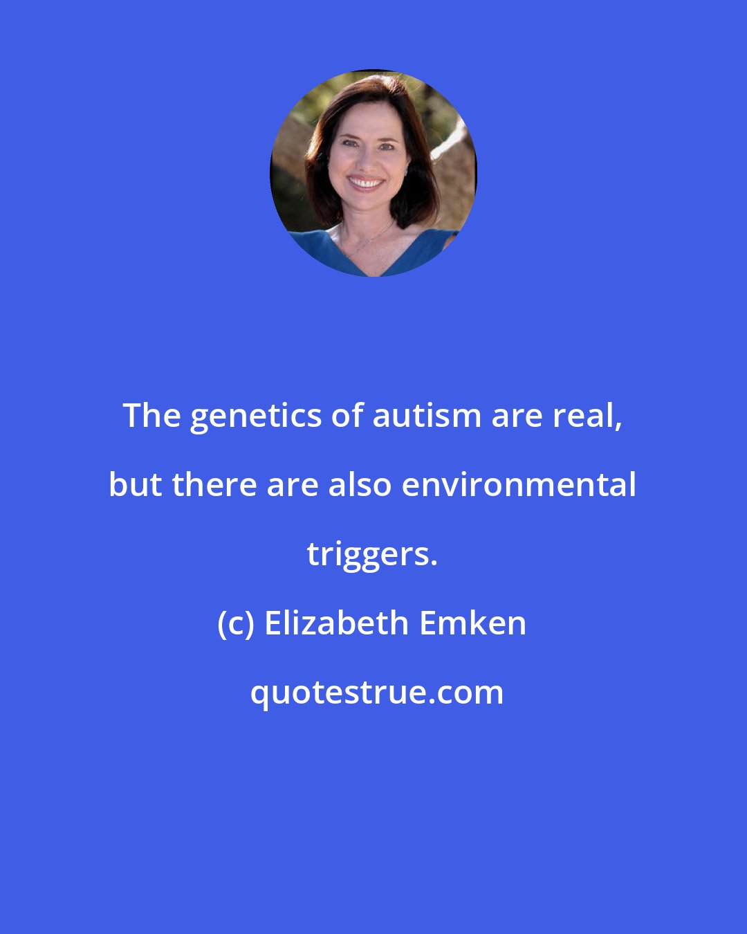 Elizabeth Emken: The genetics of autism are real, but there are also environmental triggers.