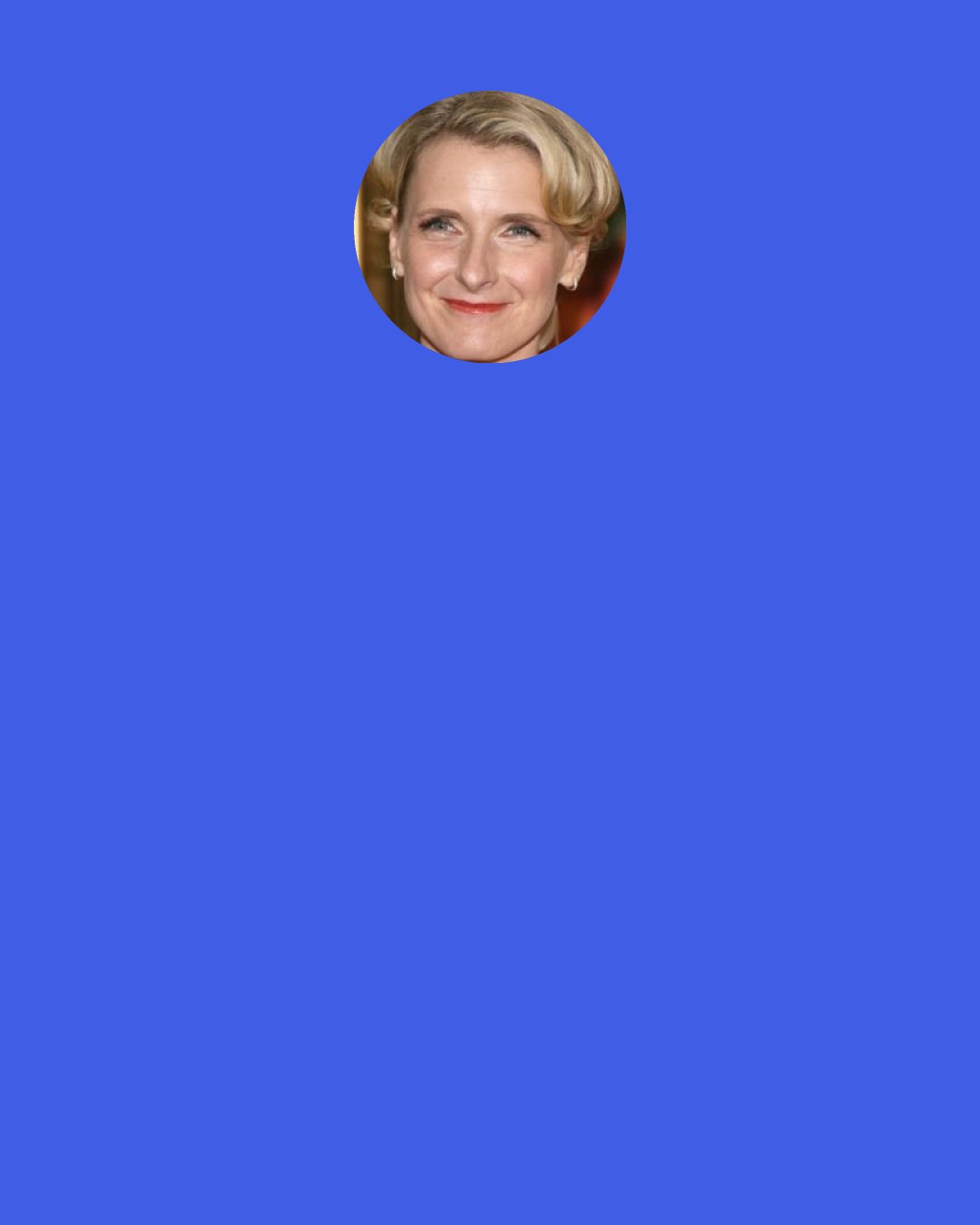 Elizabeth Gilbert: We gallop through our lives like circus performers balancing on two speeding side-by-side horses--one foot is on the horse called "fate," the other on the horse called "free will." And the question you have to ask every day is--which horse is which? Which horse do I need to stop worrying about because it's not under my control, and which do I need to steer with concentrated effort?