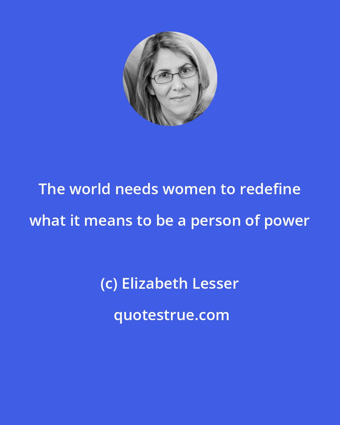 Elizabeth Lesser: The world needs women to redefine what it means to be a person of power