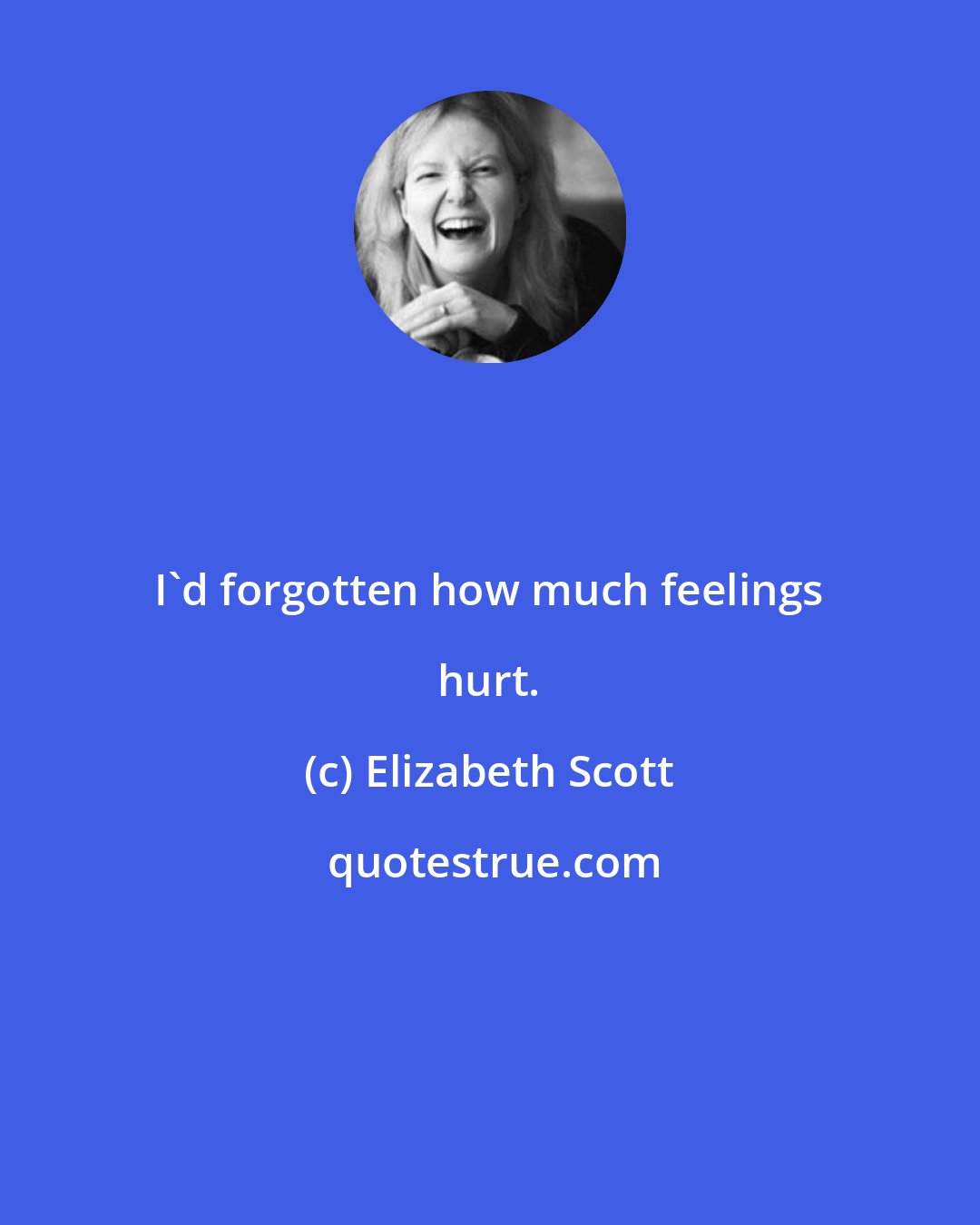 Elizabeth Scott: I'd forgotten how much feelings hurt.