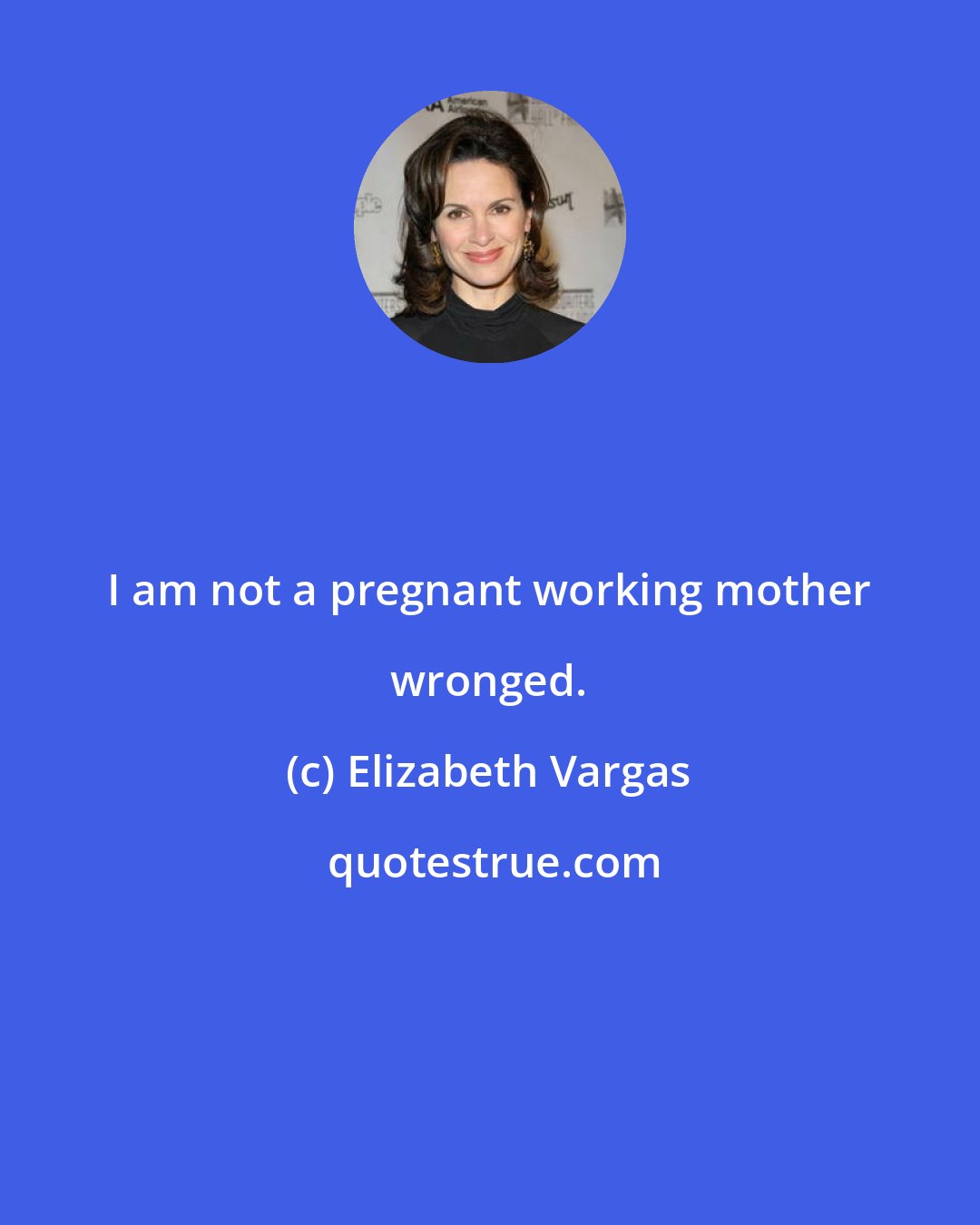 Elizabeth Vargas: I am not a pregnant working mother wronged.