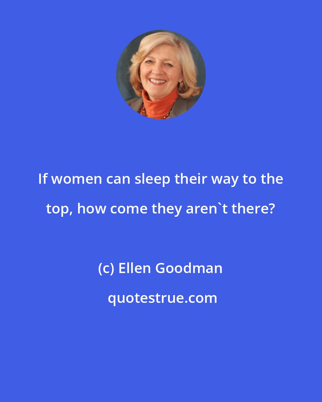 Ellen Goodman: If women can sleep their way to the top, how come they aren't there?