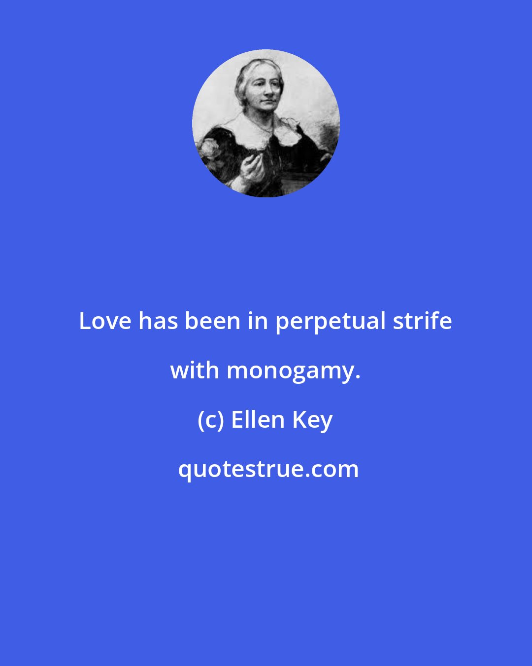 Ellen Key: Love has been in perpetual strife with monogamy.