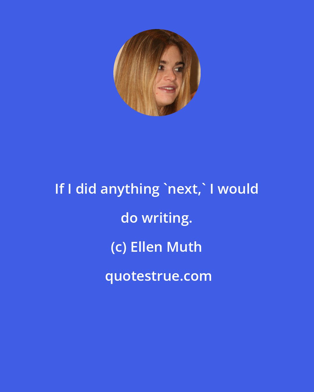 Ellen Muth: If I did anything 'next,' I would do writing.