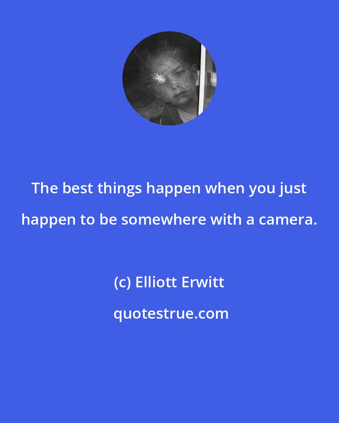 Elliott Erwitt: The best things happen when you just happen to be somewhere with a camera.