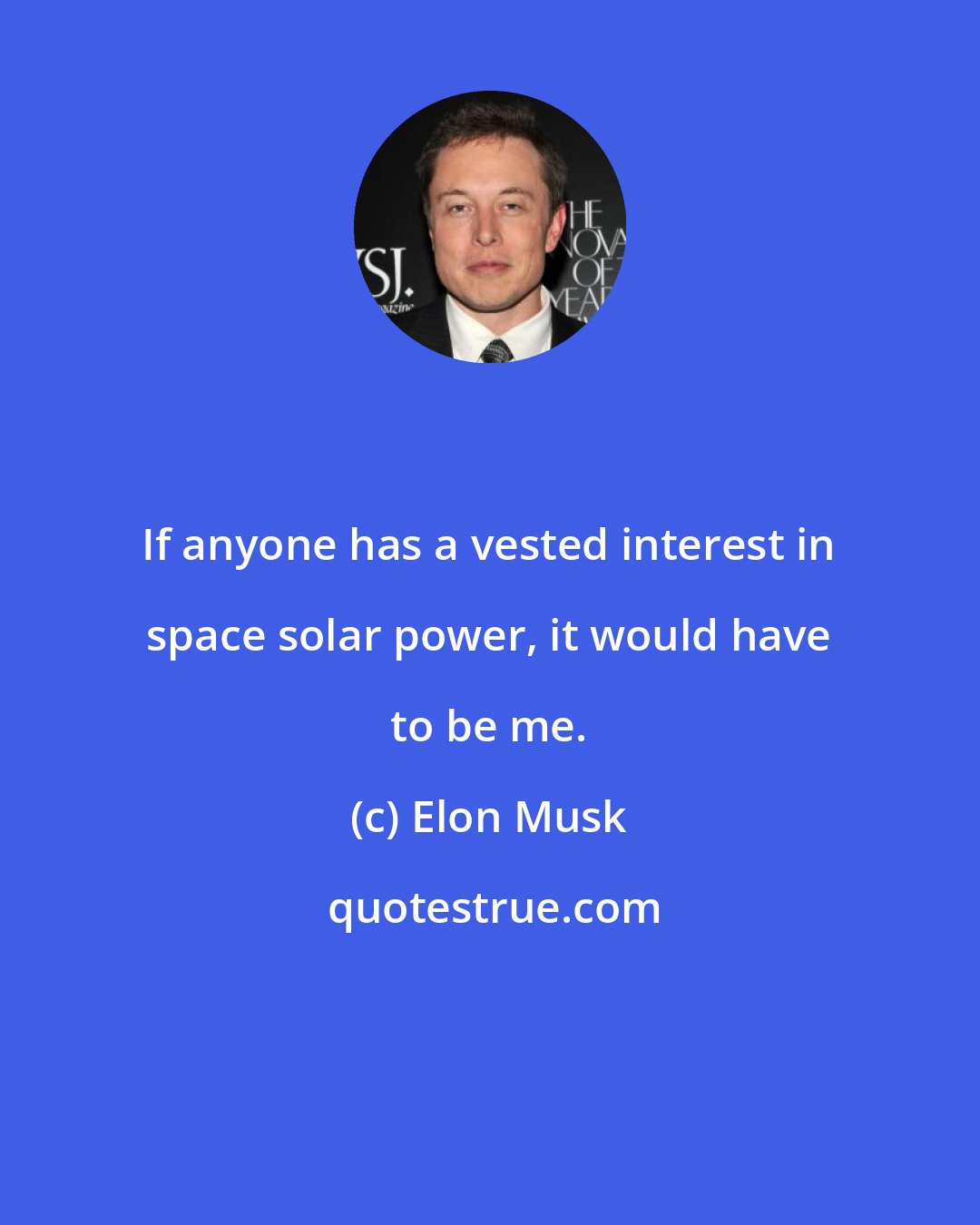 Elon Musk: If anyone has a vested interest in space solar power, it would have to be me.