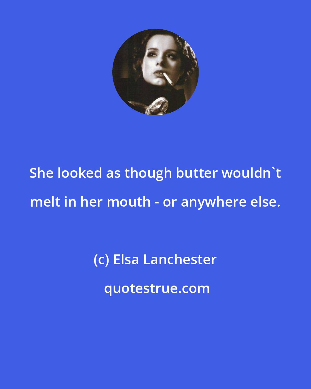 Elsa Lanchester: She looked as though butter wouldn't melt in her mouth - or anywhere else.