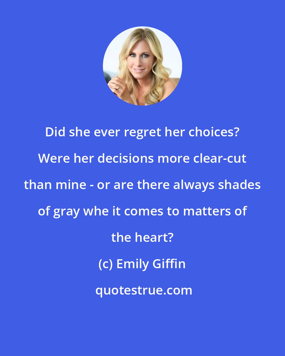 Emily Giffin: Did she ever regret her choices? Were her decisions more clear-cut than mine - or are there always shades of gray whe it comes to matters of the heart?