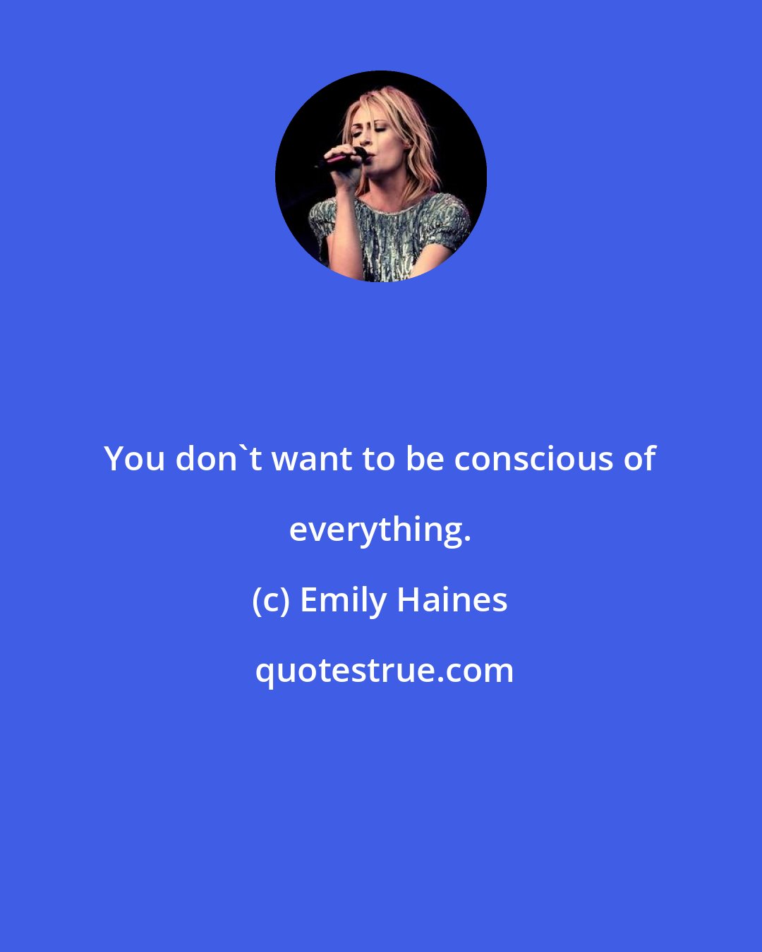 Emily Haines: You don't want to be conscious of everything.