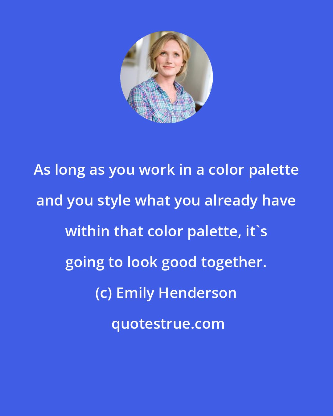Emily Henderson: As long as you work in a color palette and you style what you already have within that color palette, it's going to look good together.