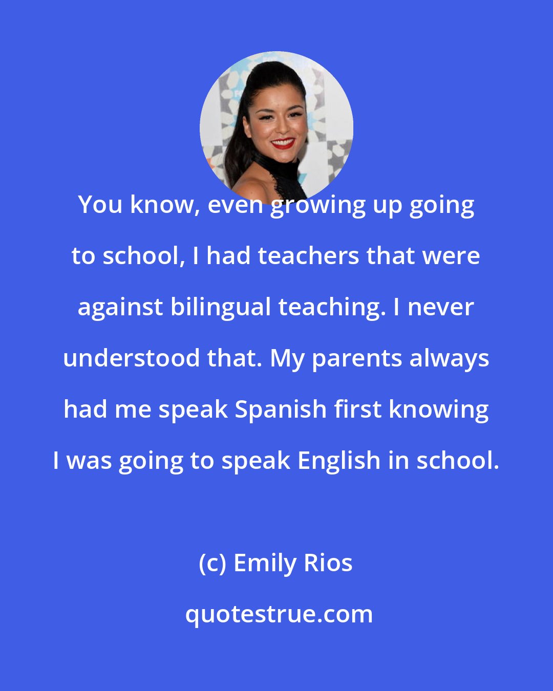 Emily Rios: You know, even growing up going to school, I had teachers that were against bilingual teaching. I never understood that. My parents always had me speak Spanish first knowing I was going to speak English in school.