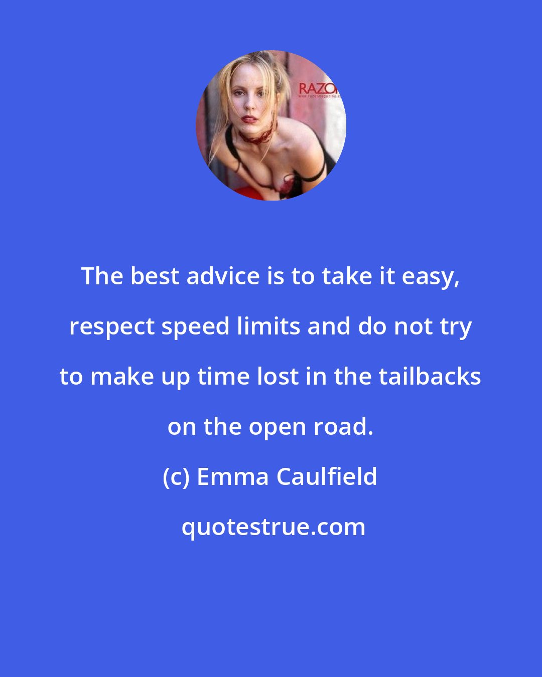 Emma Caulfield: The best advice is to take it easy, respect speed limits and do not try to make up time lost in the tailbacks on the open road.