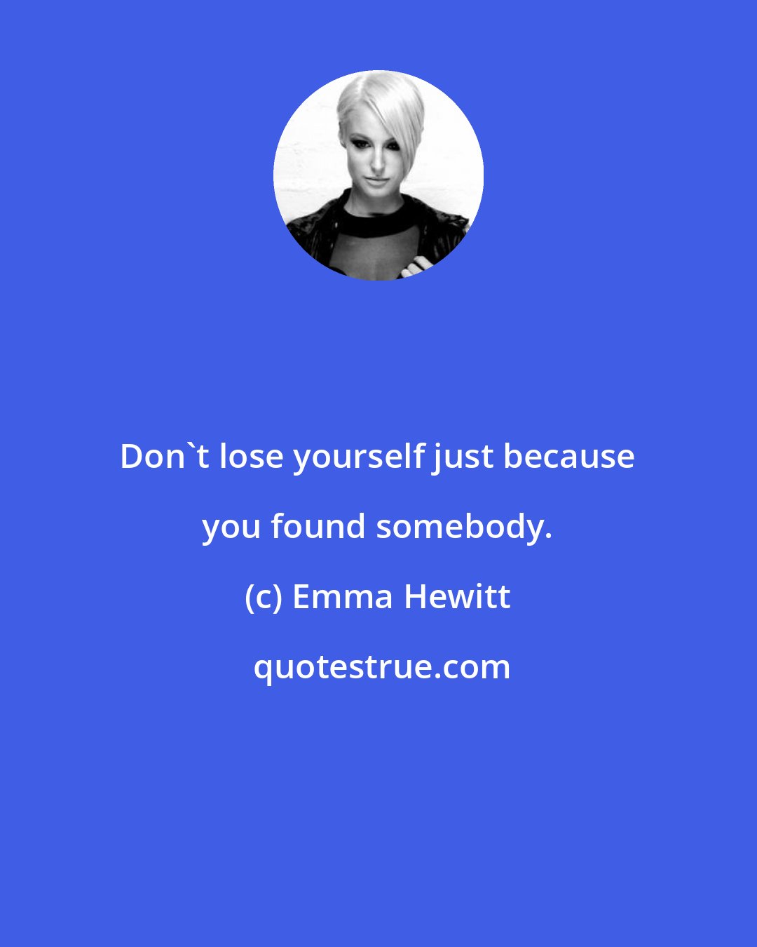 Emma Hewitt: Don't lose yourself just because you found somebody.