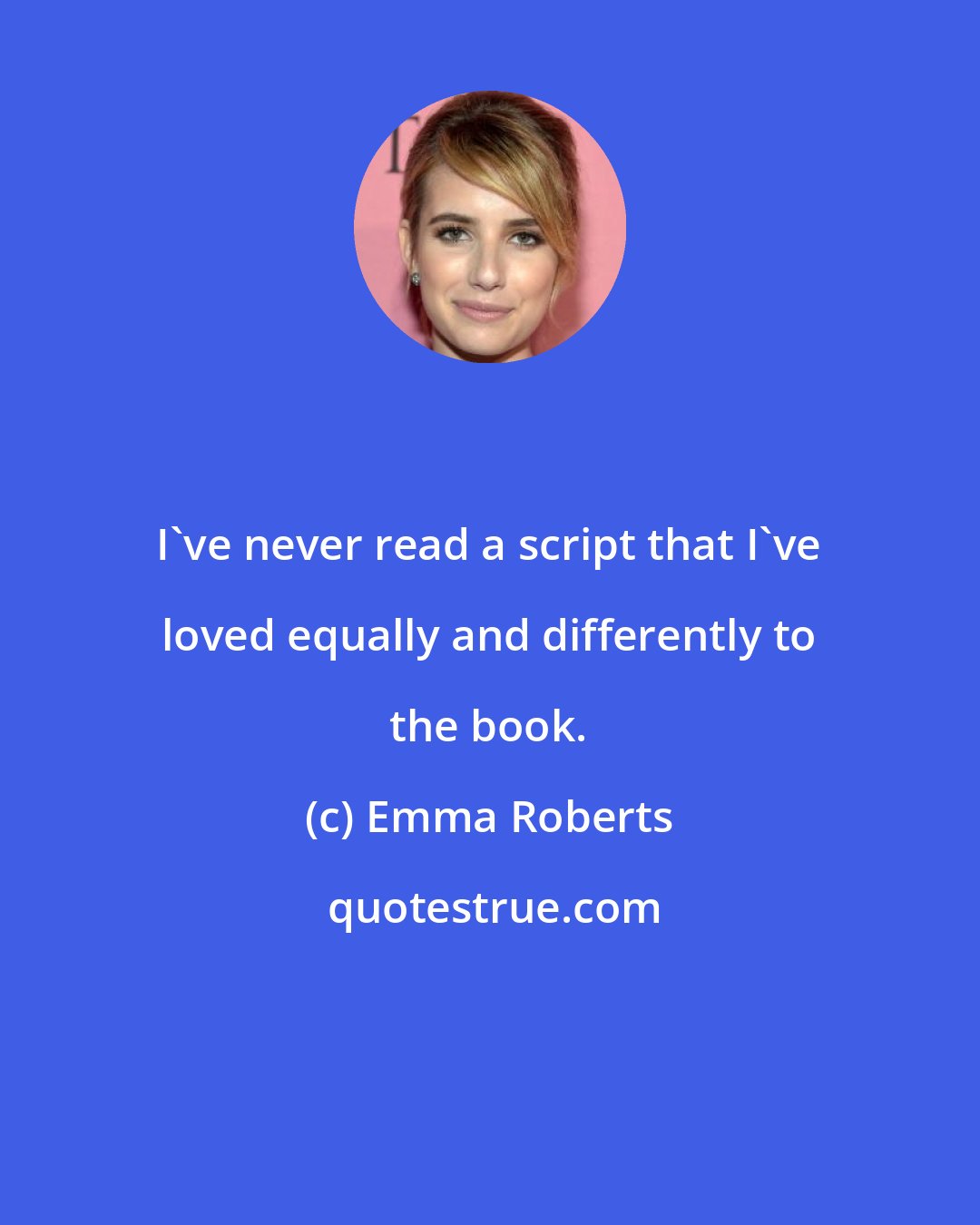 Emma Roberts: I've never read a script that I've loved equally and differently to the book.