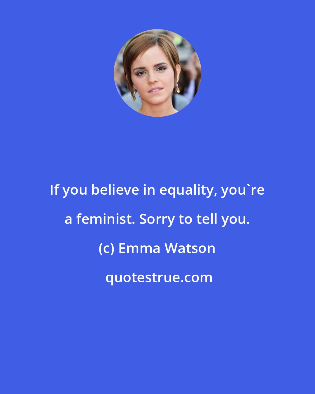 Emma Watson: If you believe in equality, you're a feminist. Sorry to tell you.