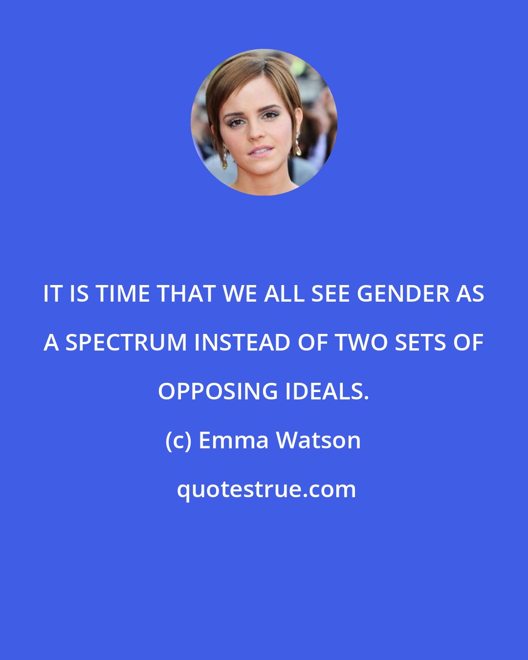 Emma Watson: IT IS TIME THAT WE ALL SEE GENDER AS A SPECTRUM INSTEAD OF TWO SETS OF OPPOSING IDEALS.