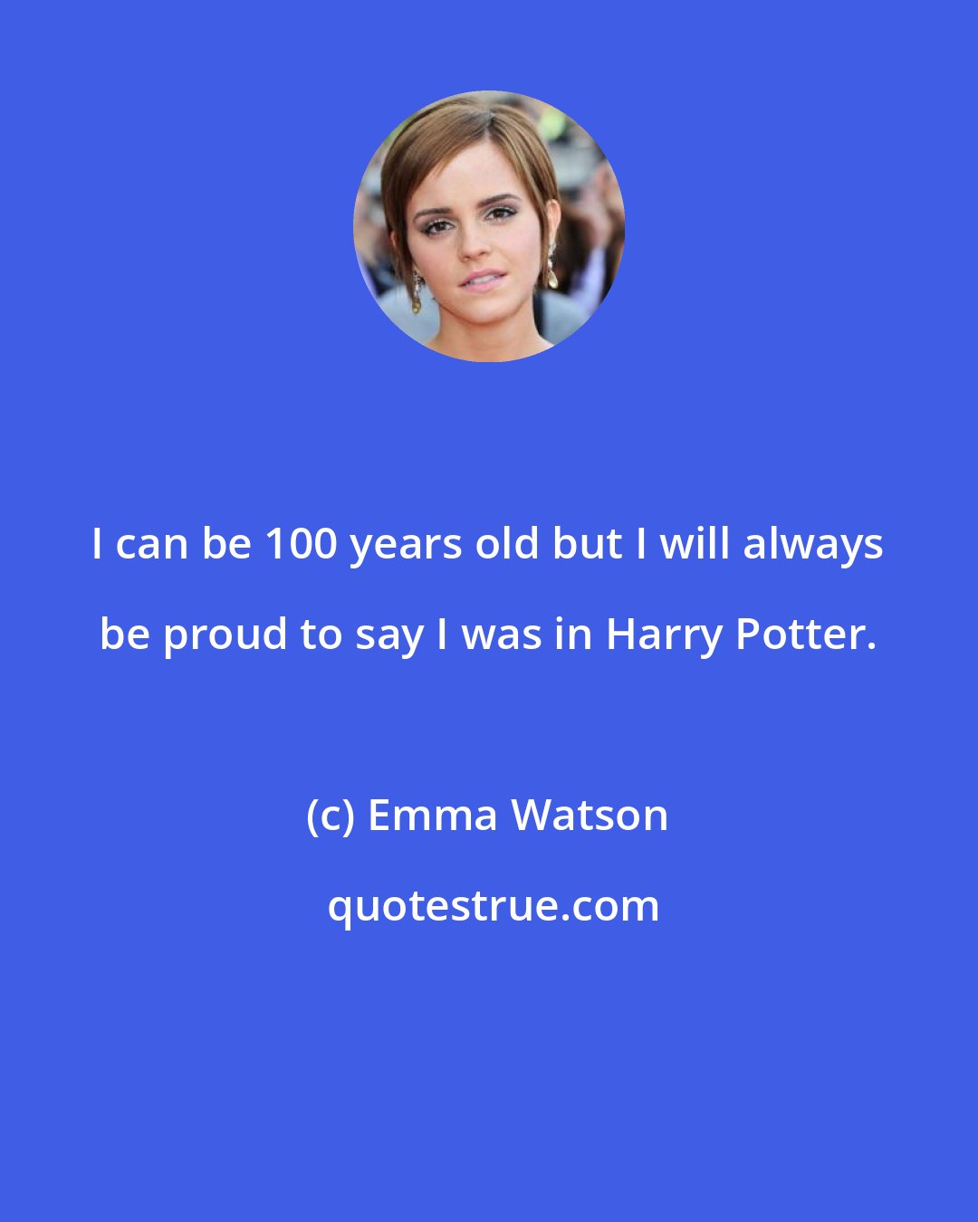 Emma Watson: I can be 100 years old but I will always be proud to say I was in Harry Potter.