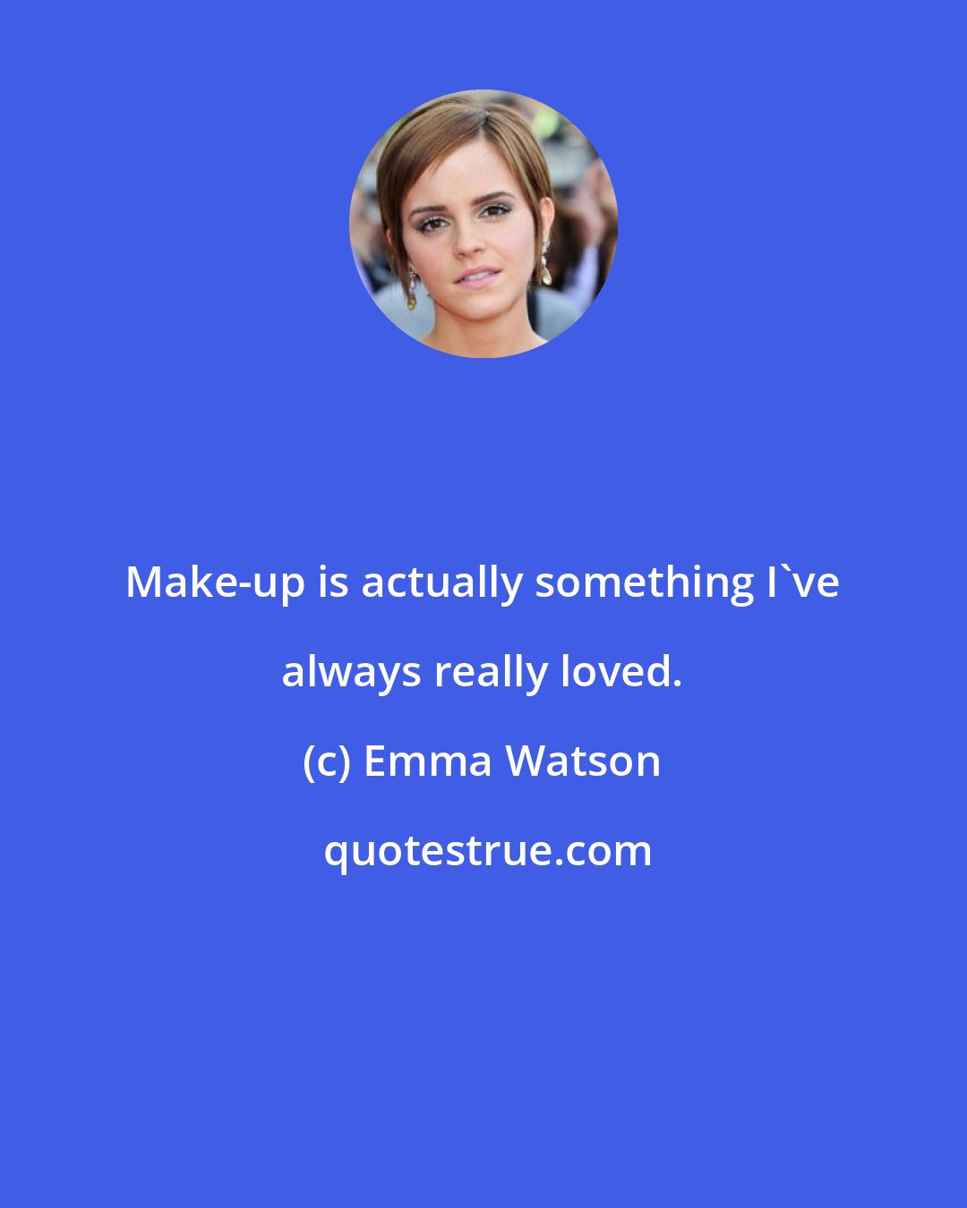 Emma Watson: Make-up is actually something I've always really loved.