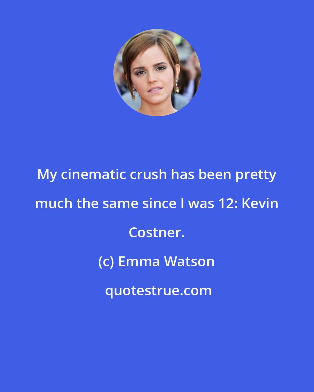 Emma Watson: My cinematic crush has been pretty much the same since I was 12: Kevin Costner.