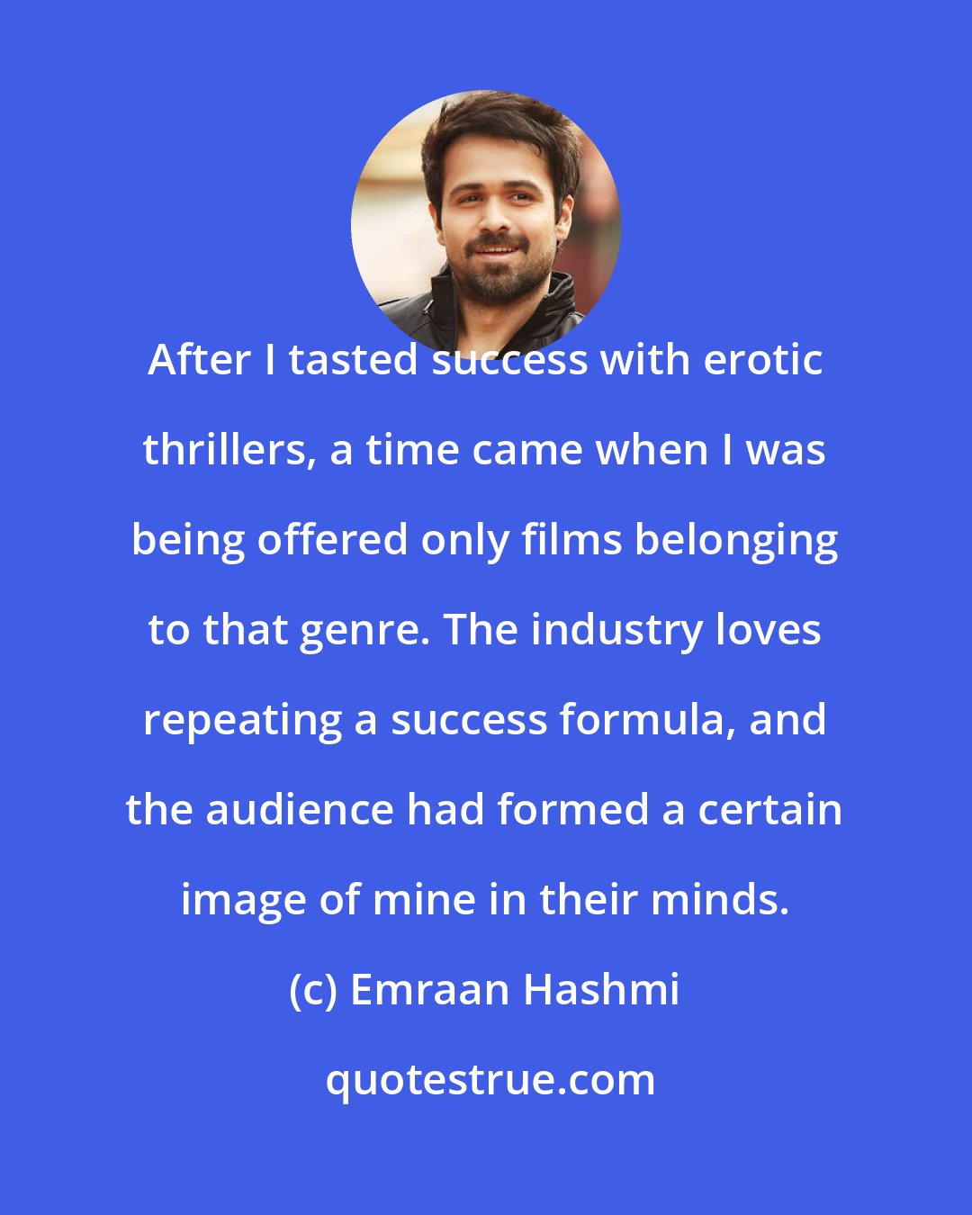 Emraan Hashmi: After I tasted success with erotic thrillers, a time came when I was being offered only films belonging to that genre. The industry loves repeating a success formula, and the audience had formed a certain image of mine in their minds.