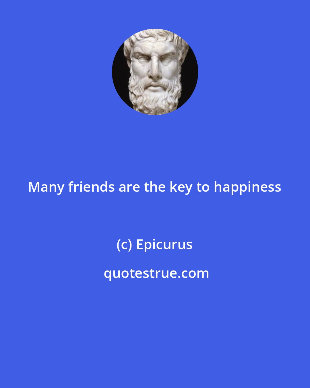 Epicurus: Many friends are the key to happiness