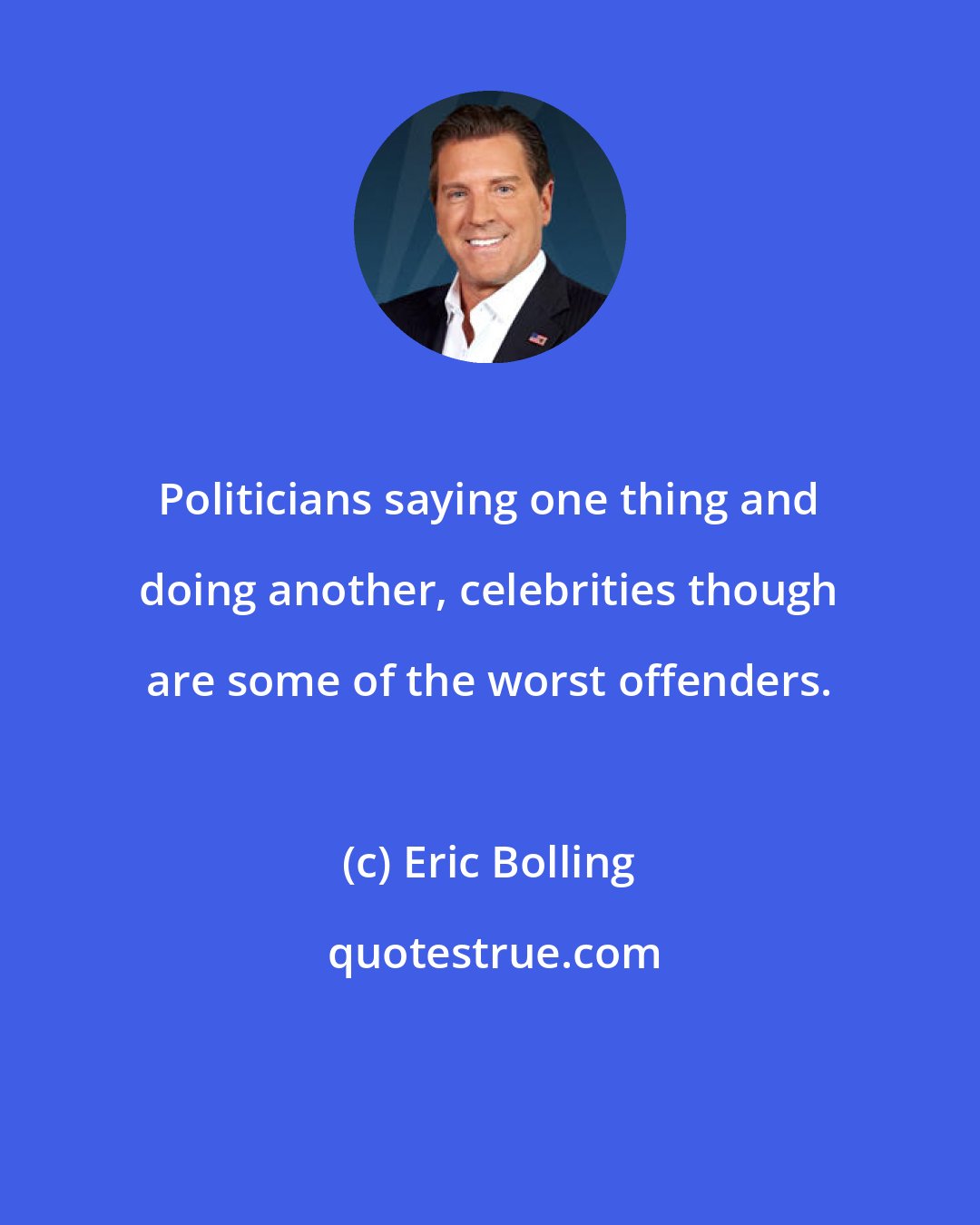 Eric Bolling: Politicians saying one thing and doing another, celebrities though are some of the worst offenders.