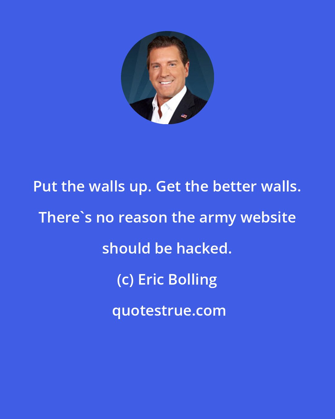 Eric Bolling: Put the walls up. Get the better walls. There's no reason the army website should be hacked.