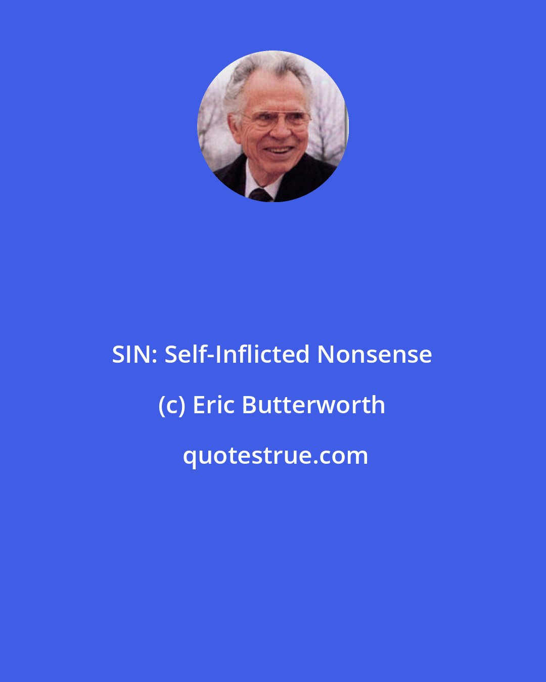 Eric Butterworth: SIN: Self-Inflicted Nonsense