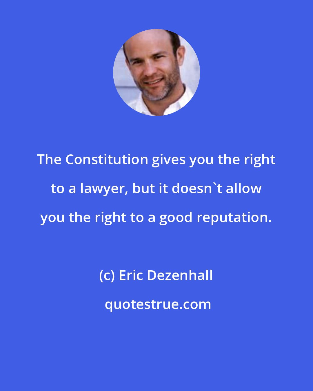 Eric Dezenhall: The Constitution gives you the right to a lawyer, but it doesn't allow you the right to a good reputation.