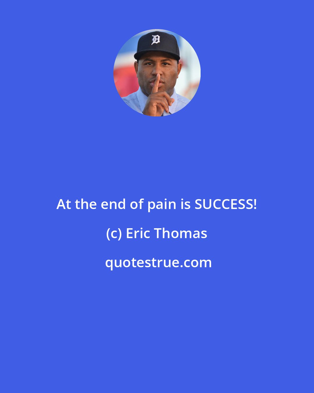 Eric Thomas: At the end of pain is SUCCESS!