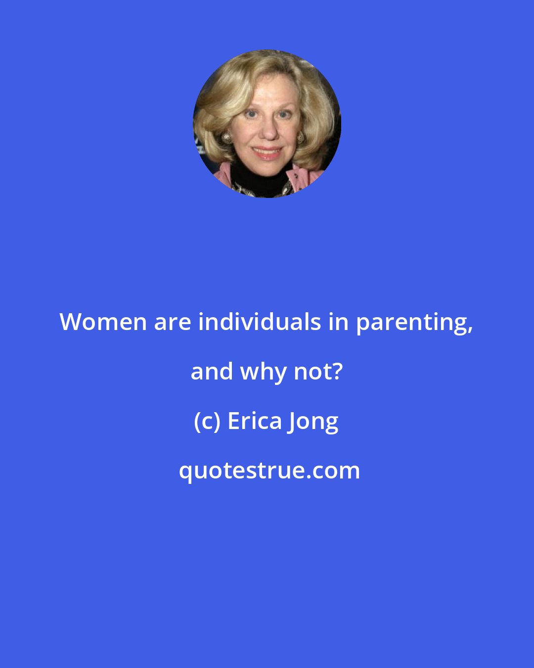 Erica Jong: Women are individuals in parenting, and why not?