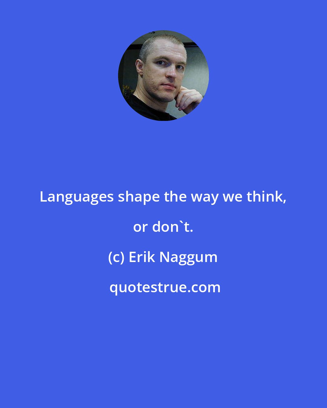 Erik Naggum: Languages shape the way we think, or don't.