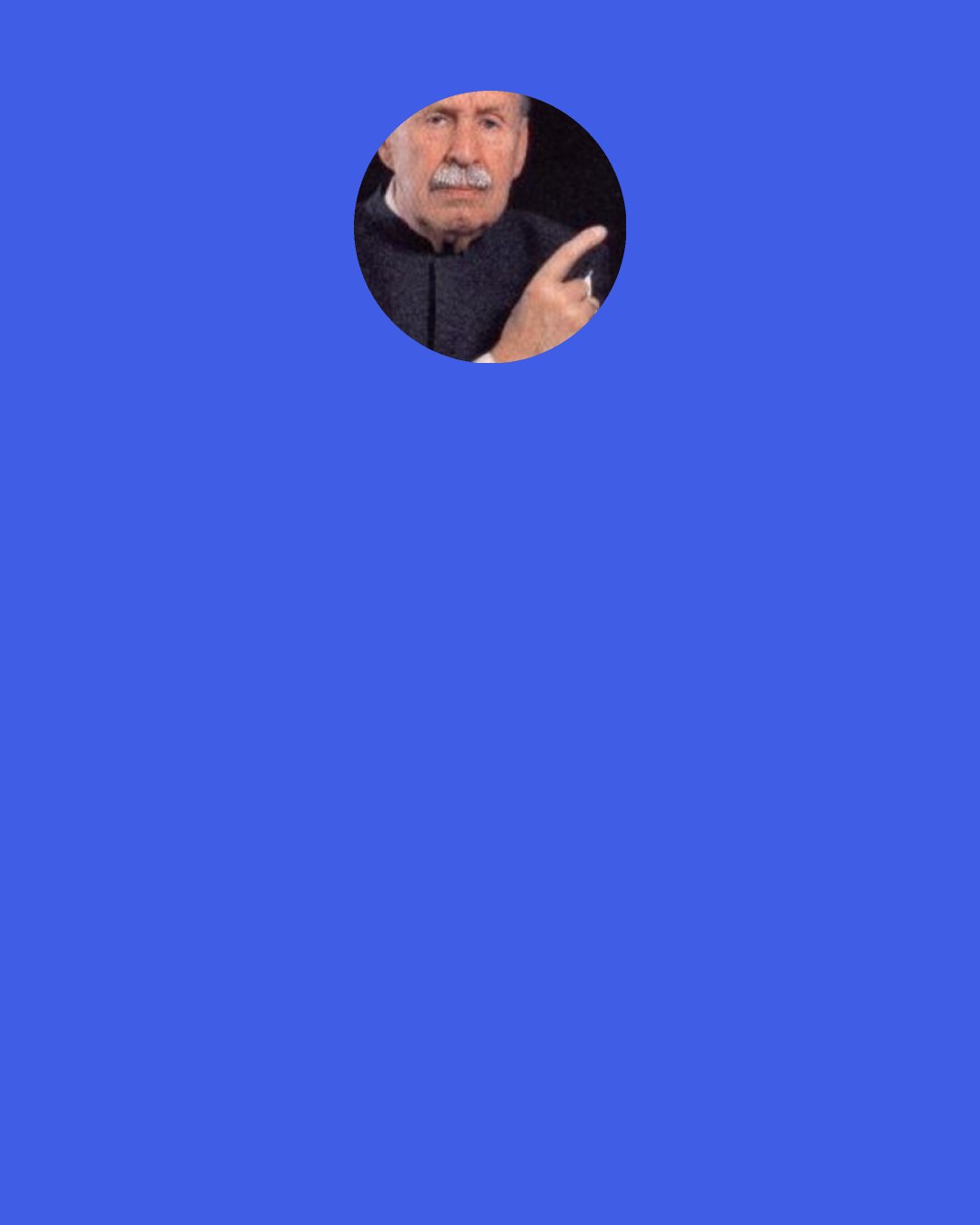 Erik von Kuehnelt-Leddihn: Modern man is a hard driven nomad without any stability, not (as the Bible has it) a wanderer or a pilgrim, but a refugee-an escapist. Instead of meditation and reflection there is only speed, fear and “distraction.