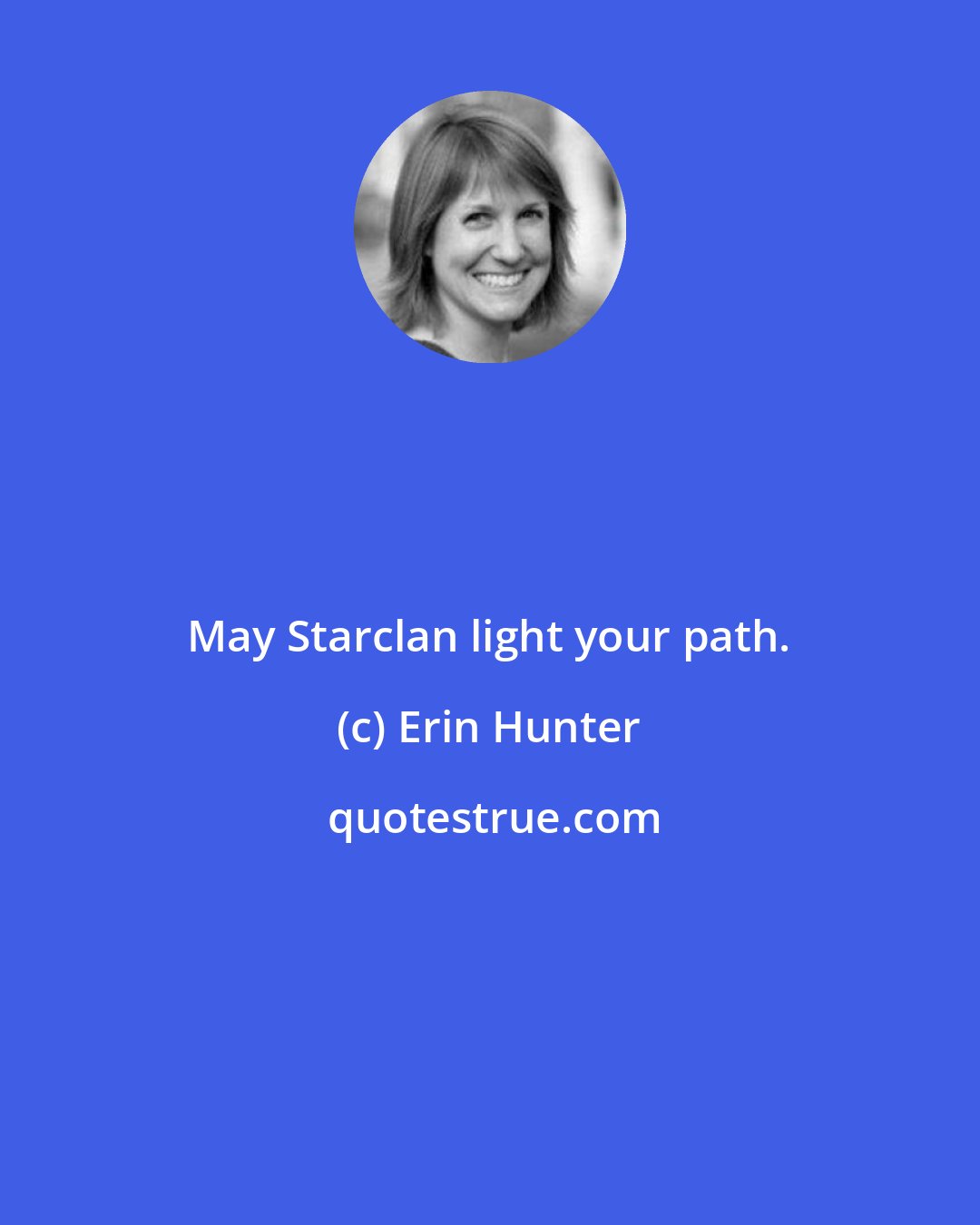 Erin Hunter: May Starclan light your path.