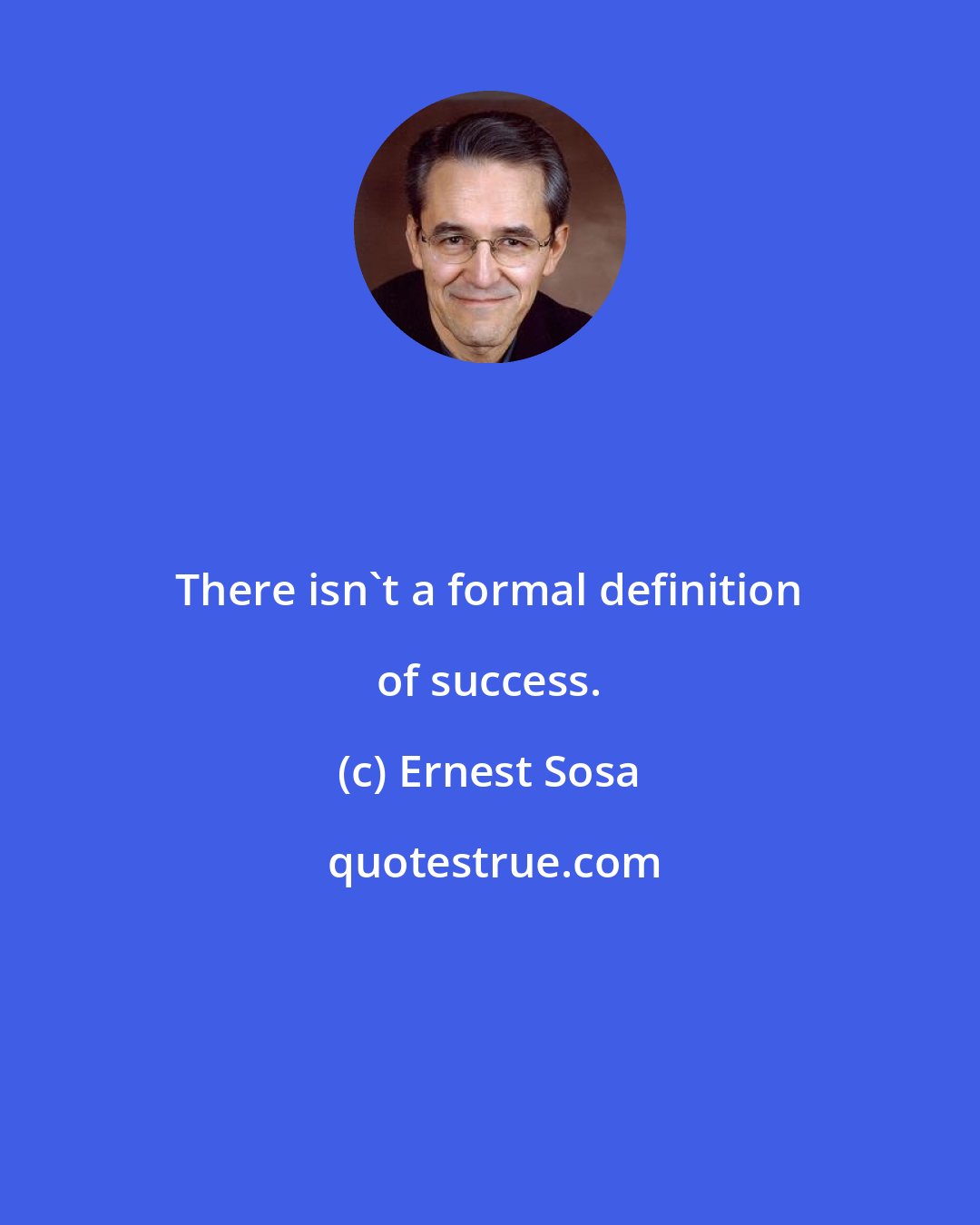 Ernest Sosa: There isn't a formal definition of success.