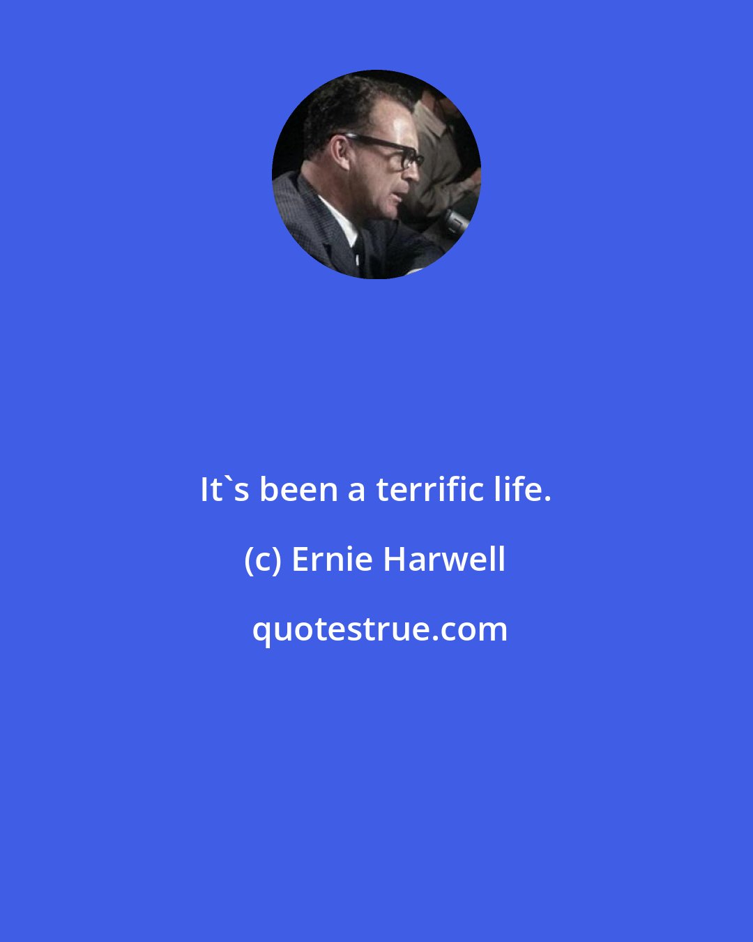 Ernie Harwell: It's been a terrific life.