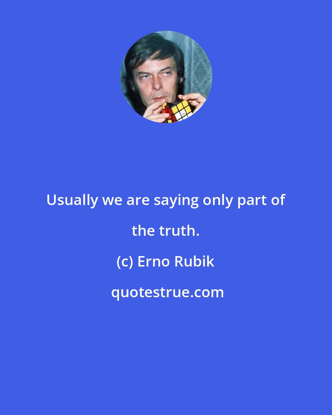 Erno Rubik: Usually we are saying only part of the truth.