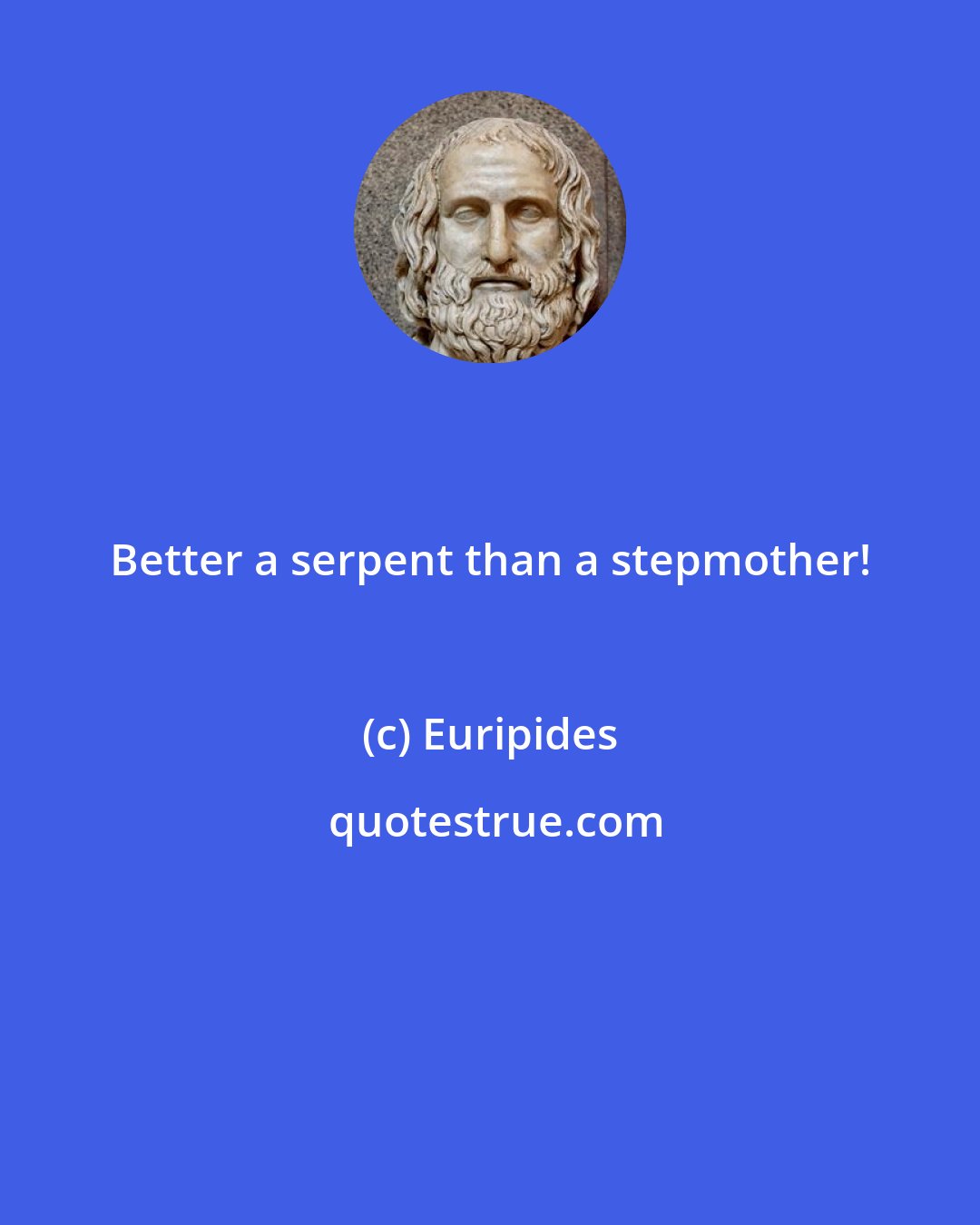 Euripides: Better a serpent than a stepmother!