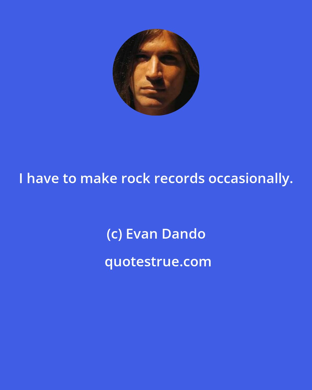 Evan Dando: I have to make rock records occasionally.