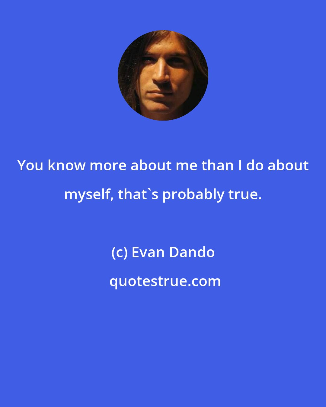 Evan Dando: You know more about me than I do about myself, that's probably true.