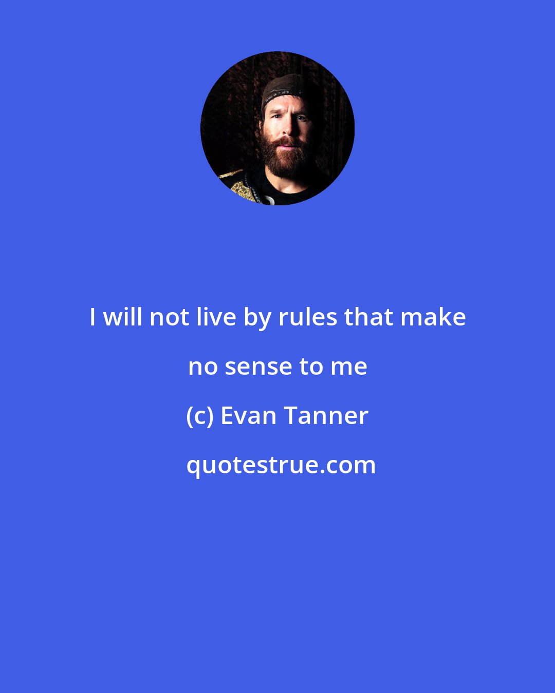 Evan Tanner: I will not live by rules that make no sense to me