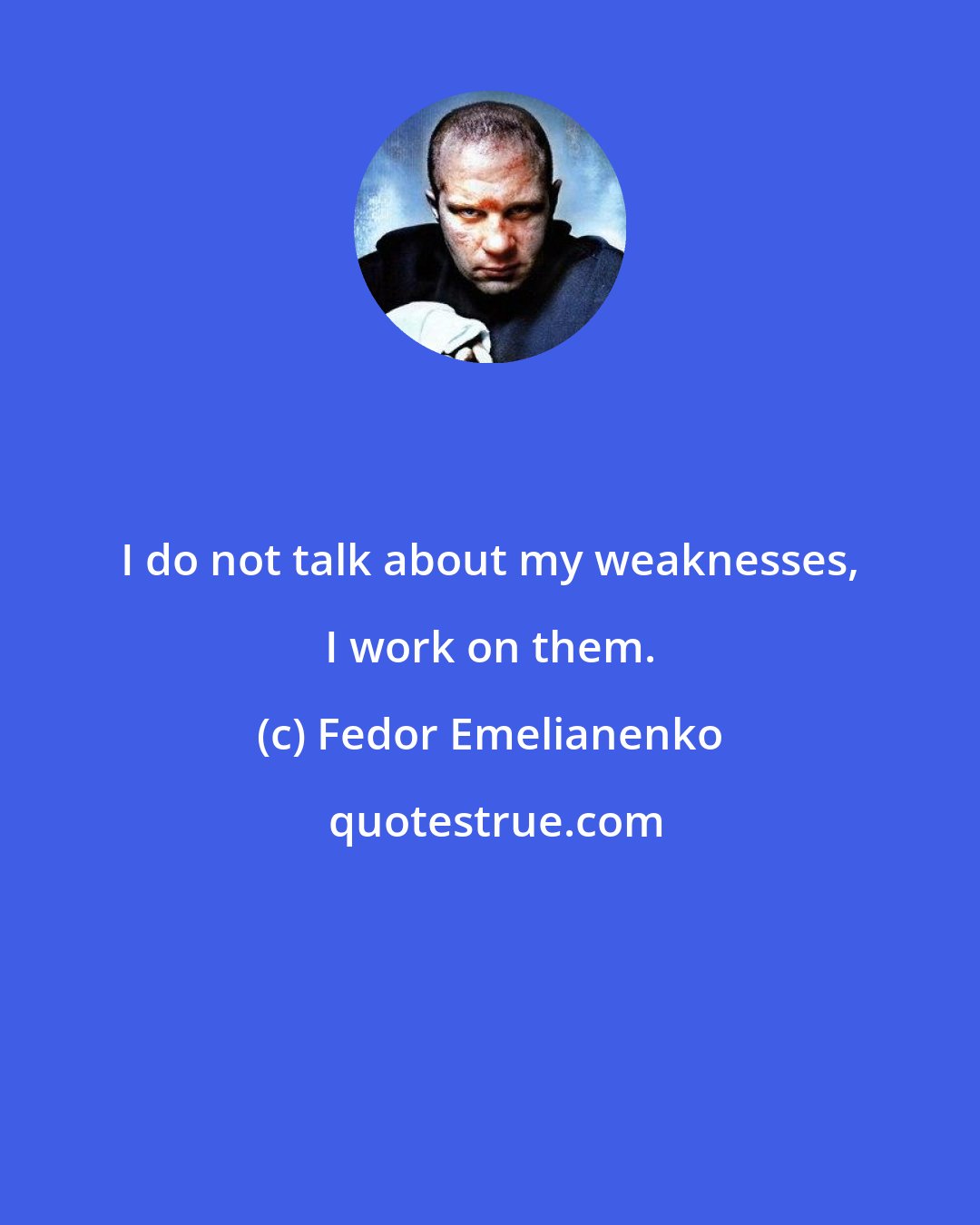 Fedor Emelianenko: I do not talk about my weaknesses, I work on them.