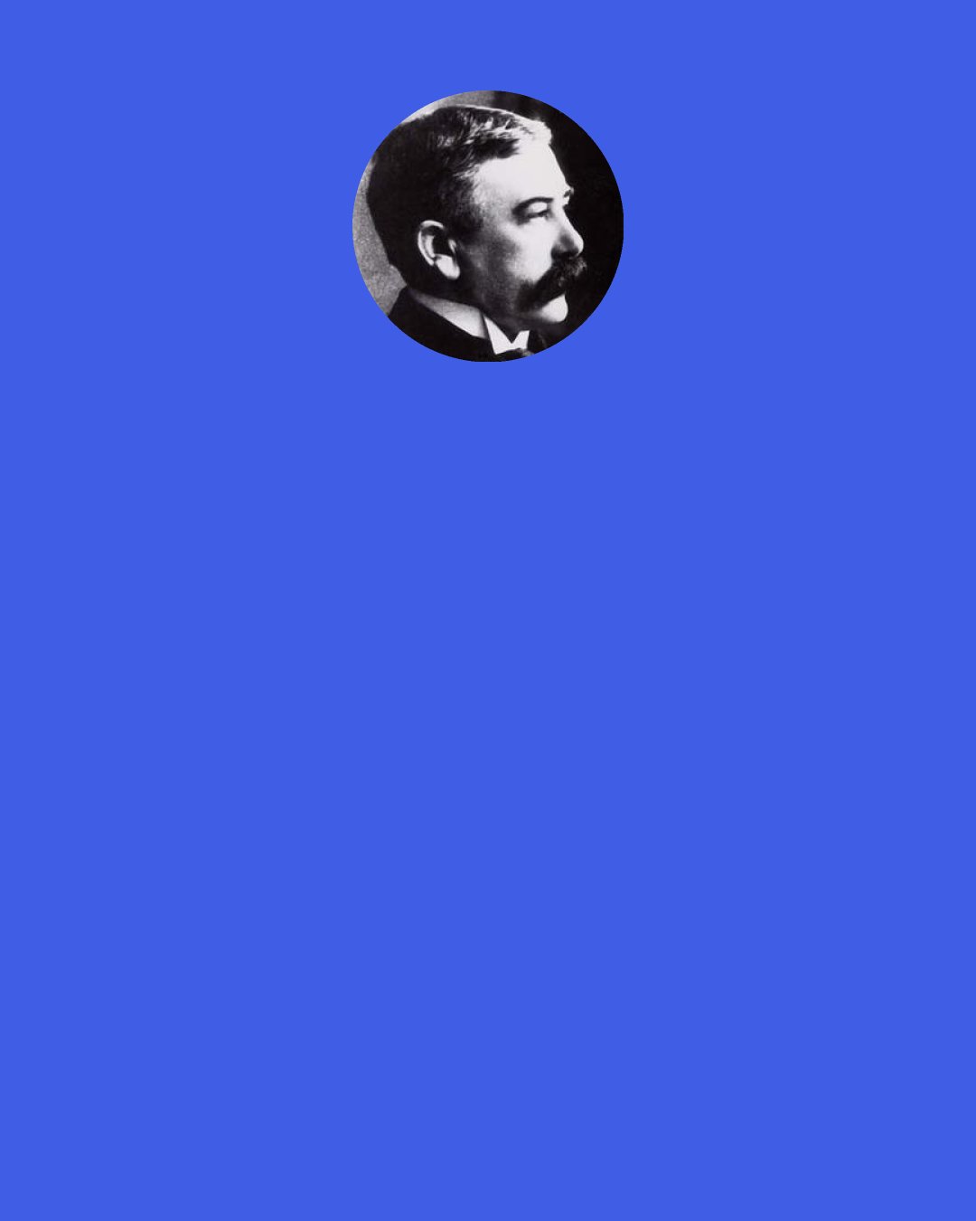 Ferdinand de Saussure: I’m almost never serious, and I’m always too serious. Too deep, too shallow. Too sensitive, too cold hearted. I’m like a collection of paradoxes.