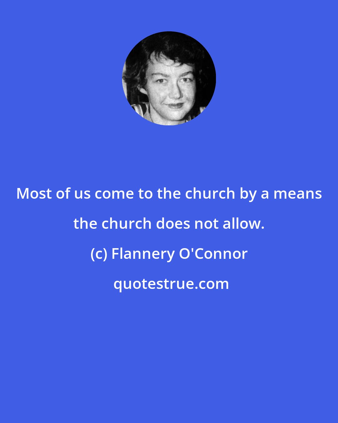 Flannery O'Connor: Most of us come to the church by a means the church does not allow.