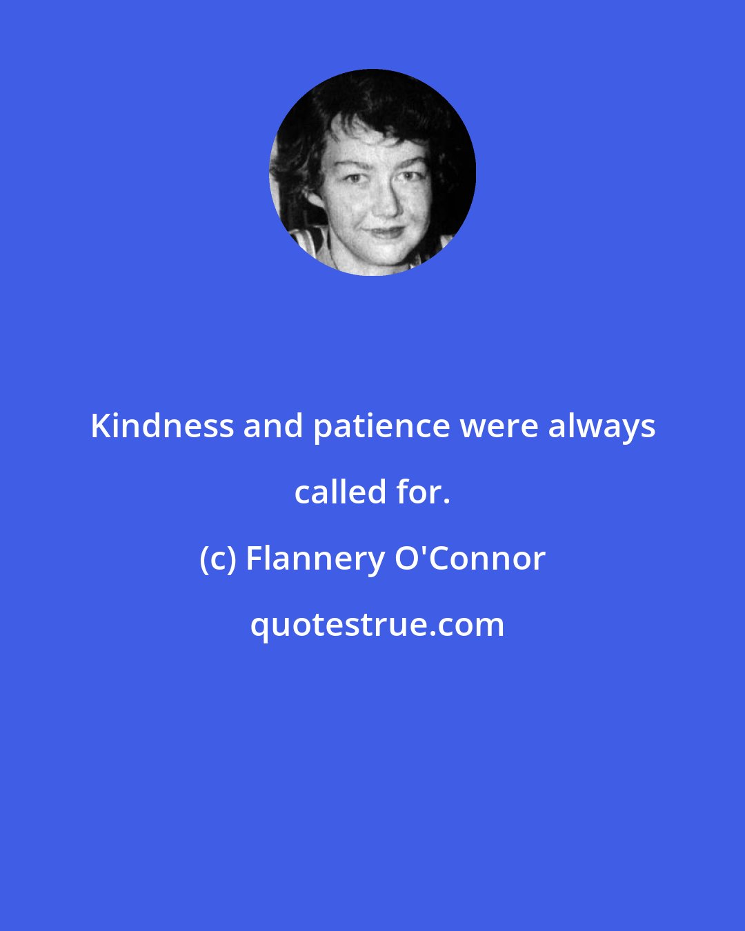 Flannery O'Connor: Kindness and patience were always called for.