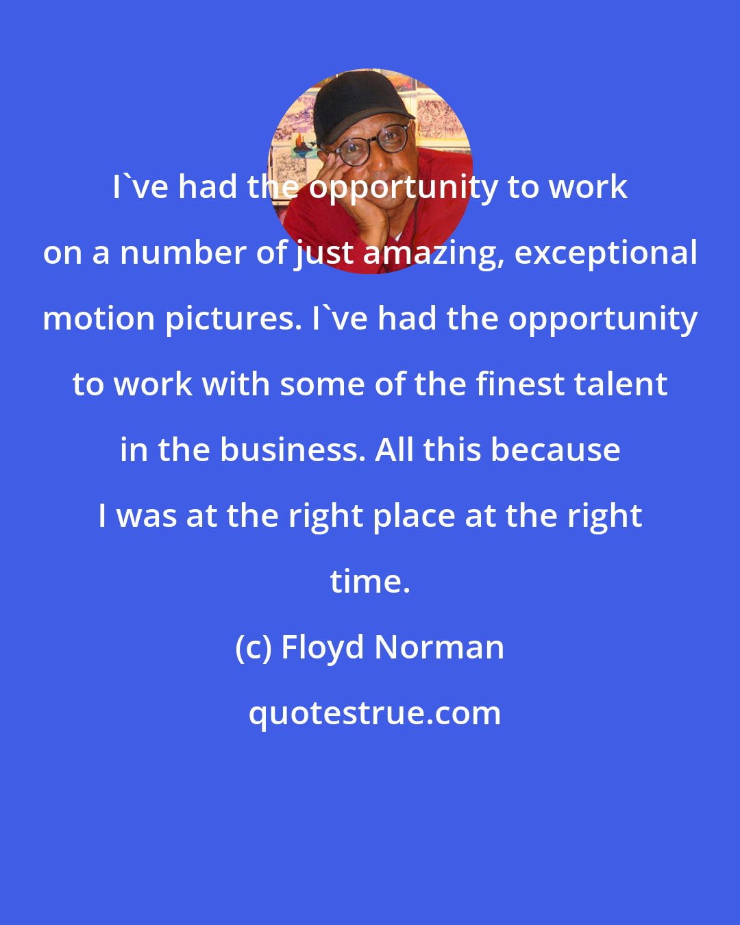 Floyd Norman: I've had the opportunity to work on a number of just amazing, exceptional motion pictures. I've had the opportunity to work with some of the finest talent in the business. All this because I was at the right place at the right time.