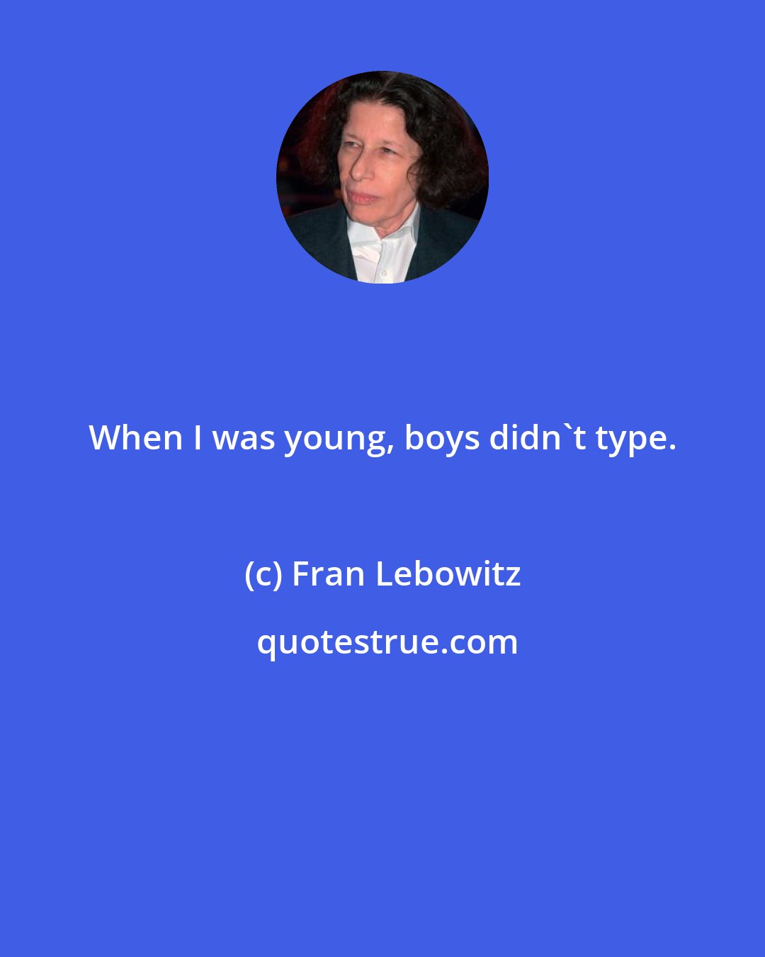 Fran Lebowitz: When I was young, boys didn't type.