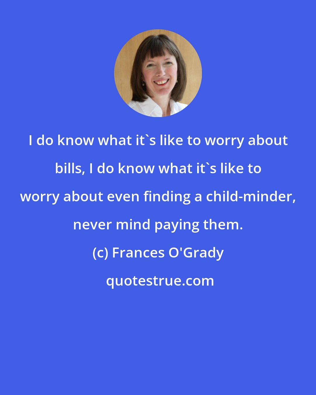 Frances O'Grady: I do know what it's like to worry about bills, I do know what it's like to worry about even finding a child-minder, never mind paying them.