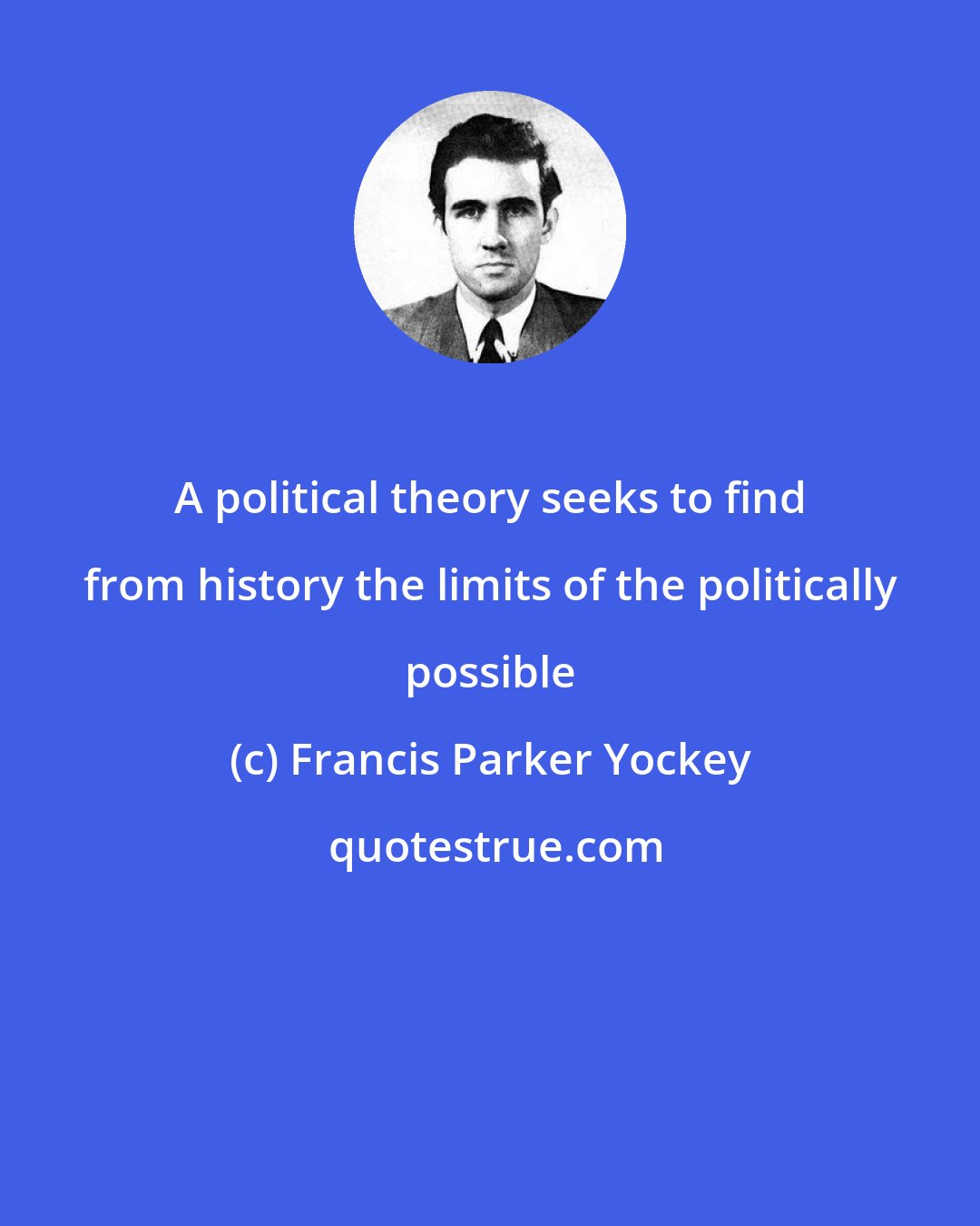 Francis Parker Yockey: A political theory seeks to find from history the limits of the politically possible