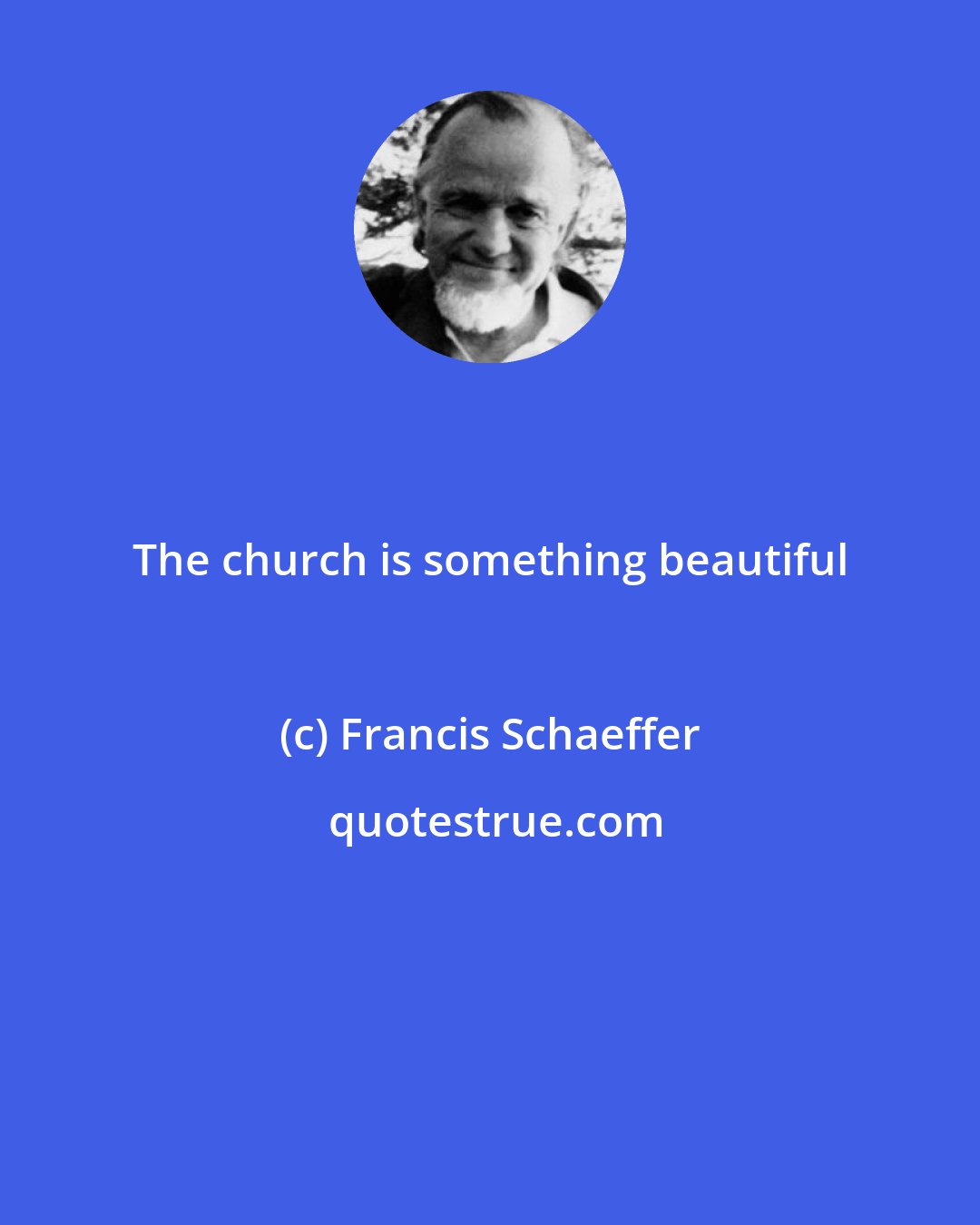 Francis Schaeffer: The church is something beautiful